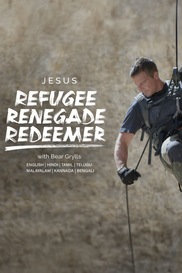 Jesus: Refugee, Renegade, Redeemer With Bear Grylls
