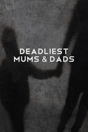 Deadliest Mums & Dads