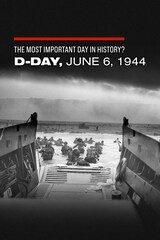The Most Important Day in History? D-Day: June 6, 1944