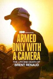 Armed Only With a Camera: The Life and Death of Brent Renaud