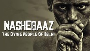 Nashebaaz: The Dying People Of Delhi