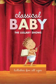 Classical Baby: The Lullaby Show 1