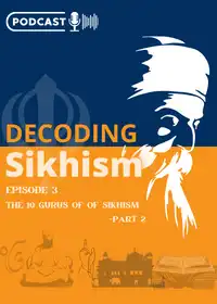 Decoding Sikhism (The 10 Gurus of Sikhism Part-2)