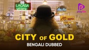 City Of Gold (Bengali Dubbed)
