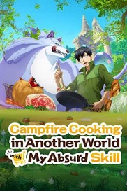 Campfire Cooking in Another World with My Absurd Skill