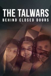 The Talwars - Behind Closed Doors